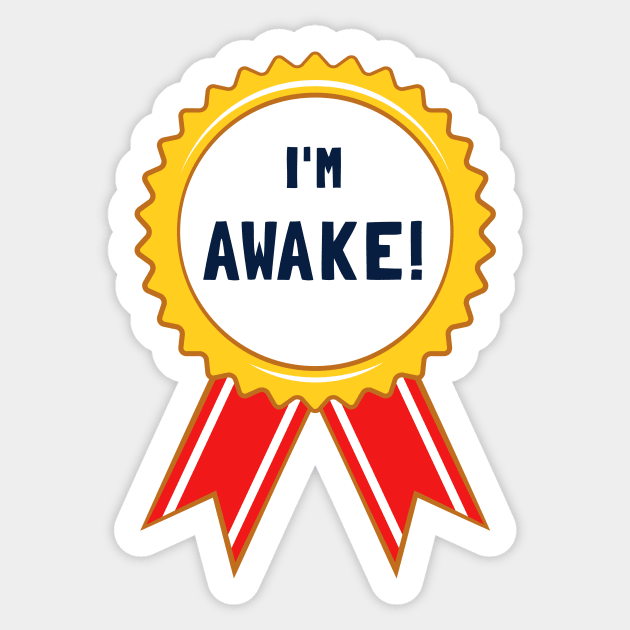 I'm Awake! Sticker by dumbshirts